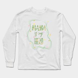 MAMA IS MY HERO Long Sleeve T-Shirt